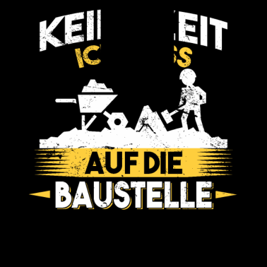 Motiv Keine Zeit ich muss auf die Baustelle Bauherr