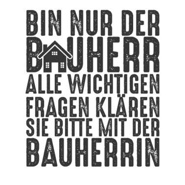 Motiv Der Bauherr Spruch Hausbau Eigenheim Baustelle