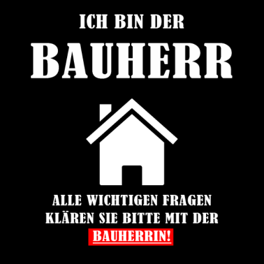 Motiv Ich bin der Bauherr Geschenkidee zum Richtfest