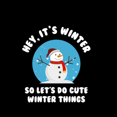 Motiv Hey. Es ist Winter - also lasst uns süße Winter...