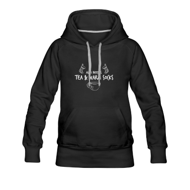 Einzug Hoodie - Alles, was ich brauche, ist Tee und warme Socken