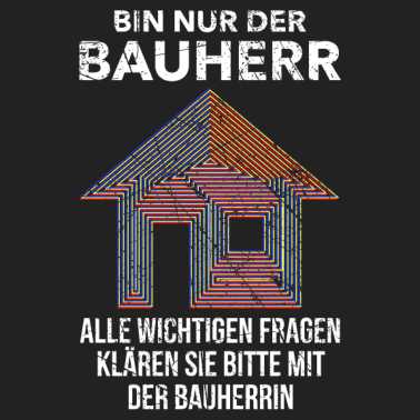 Motiv Bin nur der Bauherr Fragen zur Bauherrin Hausbau