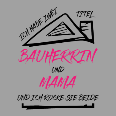 Motiv Bauherrin Mama Zwei Titel Lustiger Spruch