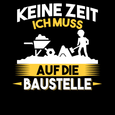 Motiv Keine Zeit ich muss auf die Baustelle Bauherr