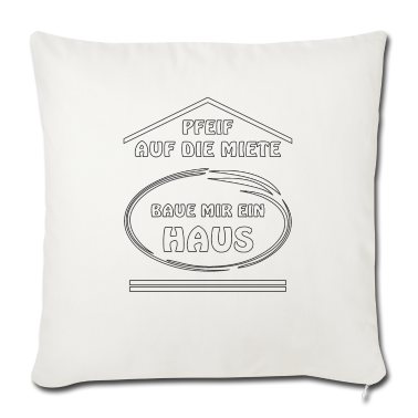 Einzug Kissenbezug - PFEIF AUF DIE MIETE BAUE MIR EIN HAUS