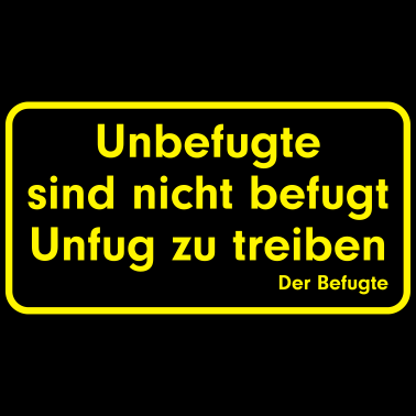 Motiv Unbefugte sind nicht befugt Unfug zu treiben