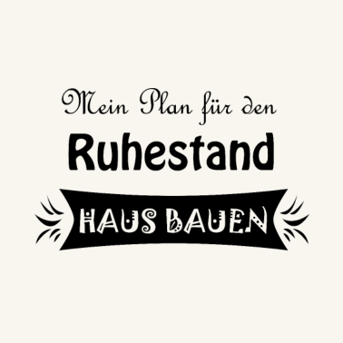 Motiv Häuslbauer Hausbauer Rente Geschenkidee