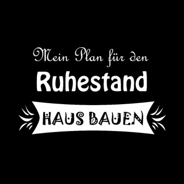 Motiv Häuslbauer Hausbauer Rente Geschenkidee