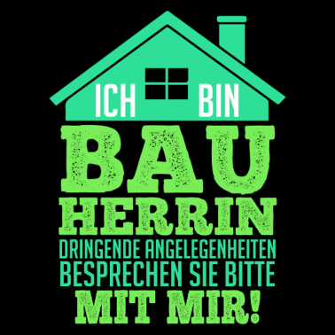 Motiv Ich bin Bauherrin für dringende Dinge besprechen