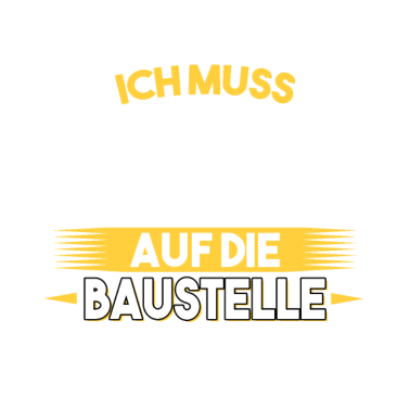 Motiv Keine Zeit ich muss auf die Baustelle Bauherr