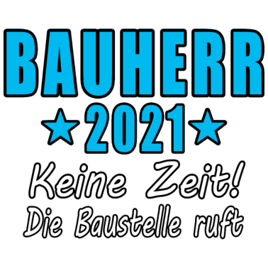 Motiv Bauherr 2021 Keine Zeit Die Baustelle Ruft