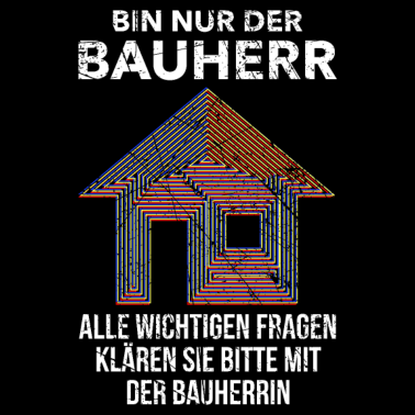 Motiv Bin nur der Bauherr Fragen zur Bauherrin Hausbau