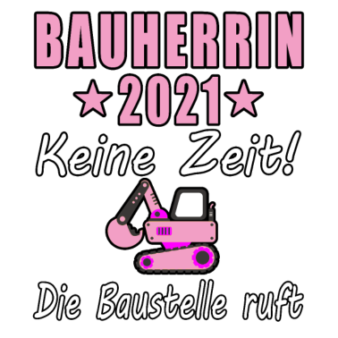 Motiv Bauherrin 2021 Keine Zeit Die Baustelle Ruft