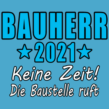 Motiv Bauherr 2021 Keine Zeit Die Baustelle Ruft