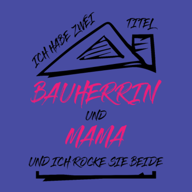 Motiv Bauherrin Mama Zwei Titel Lustiger Spruch