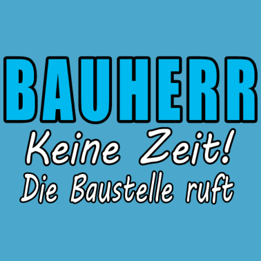 Motiv Bauherr Keine Zeit Die Baustelle Ruft