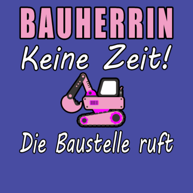 Motiv Bauherrin 2021 Keine Zeit Die Baustelle Ruft