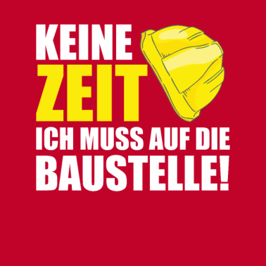Motiv Bauherr 2021 Keine Zeit muss Baustelle Richtfest