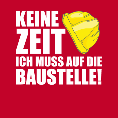Motiv Bauherr 2021 Keine Zeit muss Baustelle Richtfest