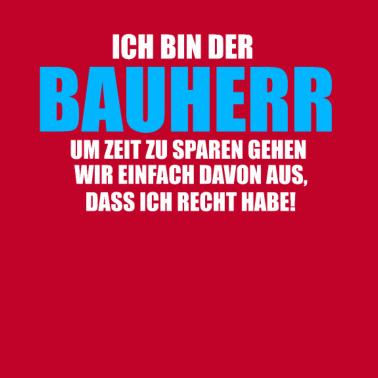 Motiv Bauherr Gehen wir einfach davon aus ich recht habe