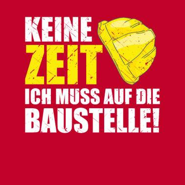 Motiv Bauherr 2021 Keine Zeit muss Baustelle Richtfest