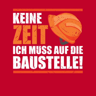 Motiv Bauherr 2021 Keine Zeit muss Baustelle Richtfest