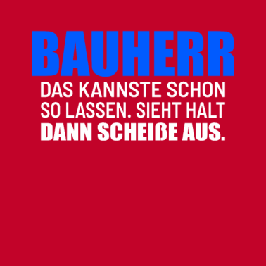 Motiv Bauherr Kannste schon so lassen Scheiße aus