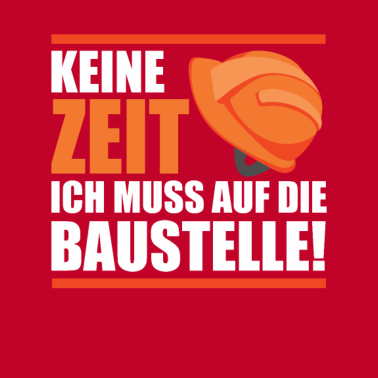 Motiv Bauherr 2021 Keine Zeit muss Baustelle Richtfest