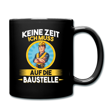 Einzug Tasse - Keine Zeit ich muss auf die Baustelle Bauherr
