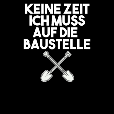 Motiv Keine Zeit ich muss auf die Baustelle Bauherr