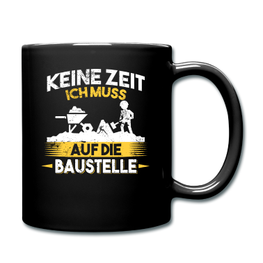 Einzug Tasse - Keine Zeit ich muss auf die Baustelle Bauherr