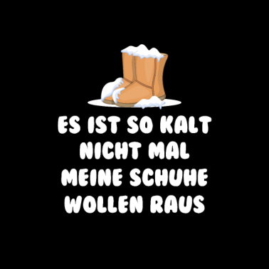 Motiv Es ist so kalt, nicht mal meine Schuhe wollen raus