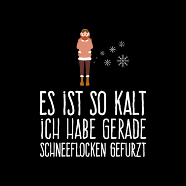 Motiv Es ist so kalt...habe gerade Schneeflocken gefurzt