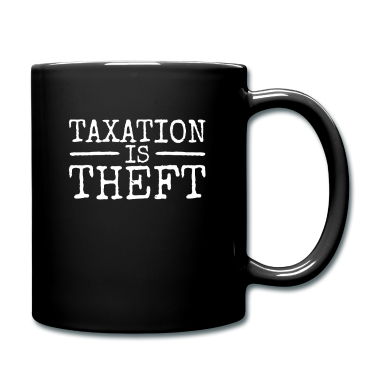 Einzug Tasse - Taxation Is Theft Steuern Sind Raub & Diebstahl
