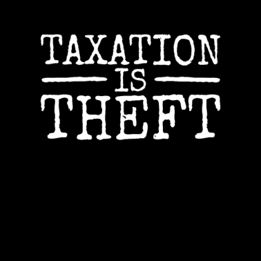 Motiv Taxation Is Theft Steuern Sind Raub & Diebstahl