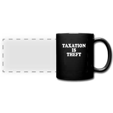 Einzug Tasse - Taxation Is Theft Steuern Sind Raub & Diebstahl