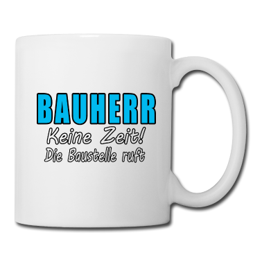 Einzug Tasse - Bauherr Keine Zeit Die Baustelle Ruft