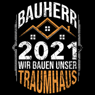 Motiv Bauherr 2021 Hausbau Geschenk Spruch Traumhaus