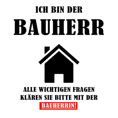 Motiv Ich bin der Bauherr Geschenk zum Richtfest