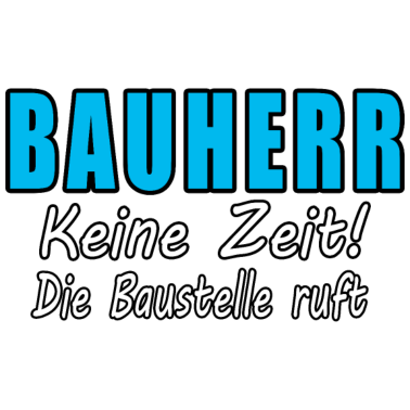 Motiv Bauherr Keine Zeit Die Baustelle Ruft