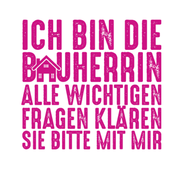 Motiv Die Bauherrin Spruch Hausbau Eigenheim Baustelle