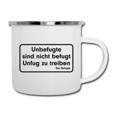 Einzug Emaille Tasse - Unbefugte sind nicht befugt Unfug zu treiben