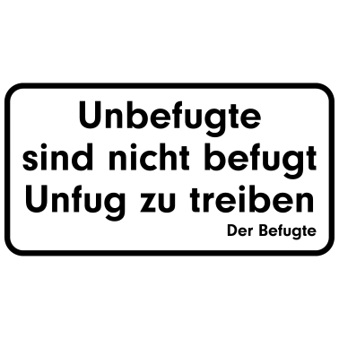 Motiv Unbefugte sind nicht befugt Unfug zu treiben