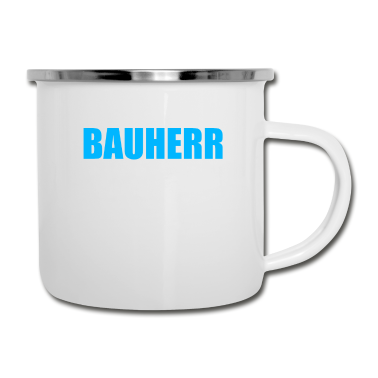 Einzug Emaille Tasse - Bauherr Gehen wir einfach davon aus ich recht habe
