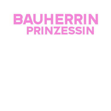 Motiv Es Ist nicht leicht Bauherrin und Prinzessin sein