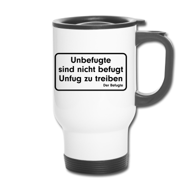 Einzug Thermobecher - Unbefugte sind nicht befugt Unfug zu treiben