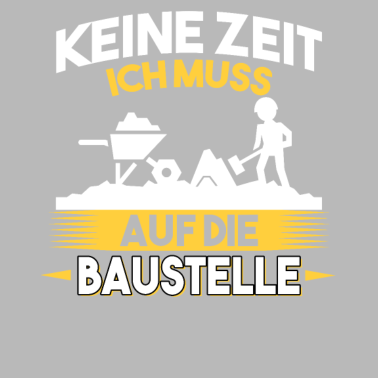 Motiv Keine Zeit ich muss auf die Baustelle Bauherr