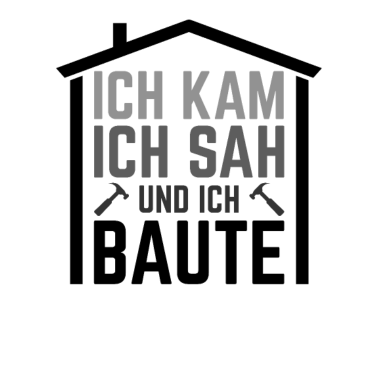 Motiv Ich kam ich sah und ich baute Bauherr Hausbau