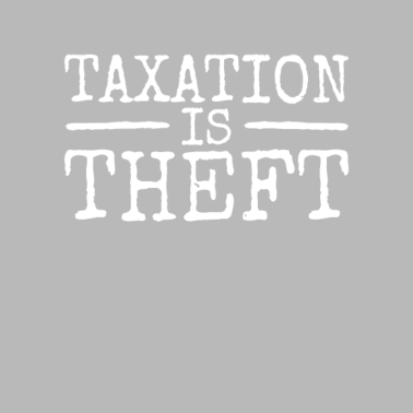 Motiv Taxation Is Theft Steuern Sind Raub & Diebstahl