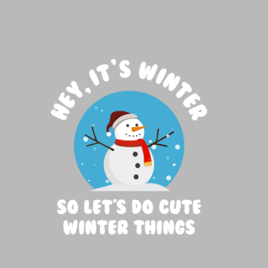 Motiv Hey. Es ist Winter - also lasst uns süße Winter...